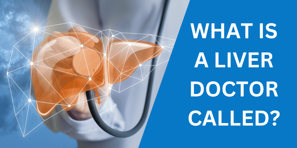 What is a Liver Doctor Called?