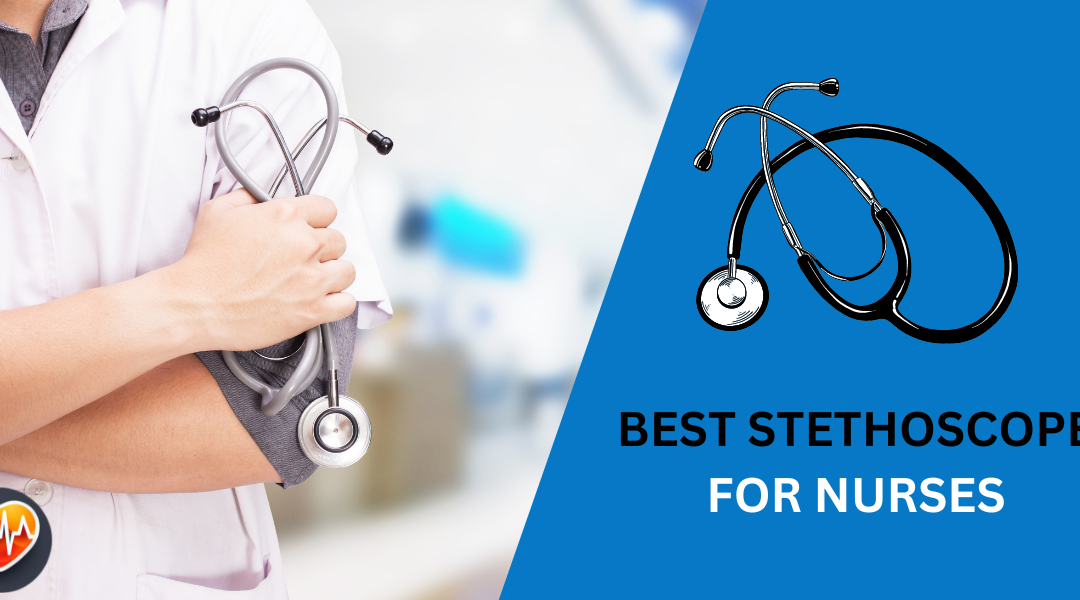 7 Best Stethoscope for Nurses: Top Picks for 2024