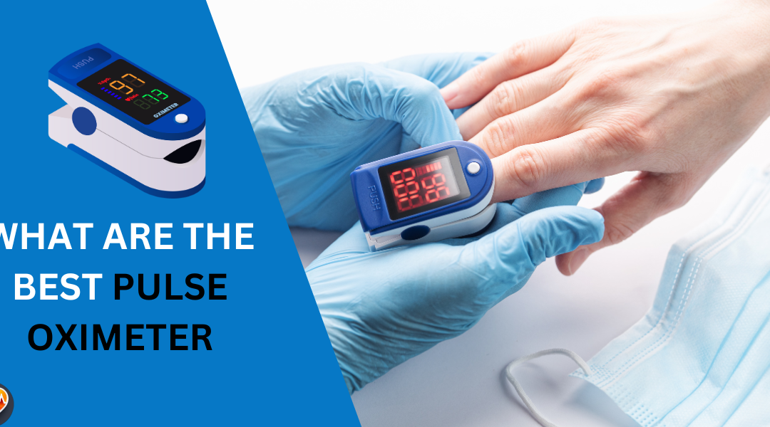 7 Best Pulse Oximeter for Accuracy & Ease of Use in 2024