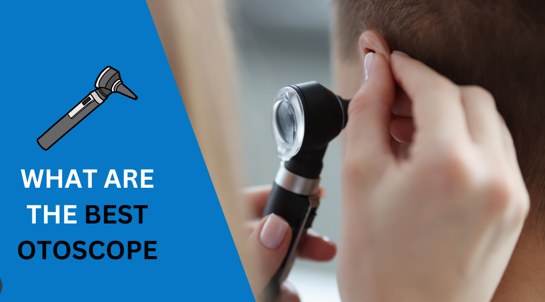 7 Best Otoscope: The Ultimate Guide to Ear Inspections